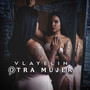Otra Mujer (Explicit)