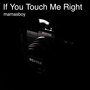 If You Touch Me Right