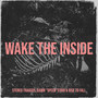 Wake the Inside