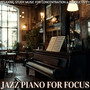 Jazz Piano for Focus – Relaxing Study Music for Concentration & Productivity