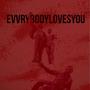 Evvrybody Loves You