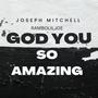 Joseph Mitchell-God You Song Amazing (Radio Edit)