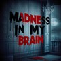 Madness in My Brain