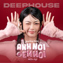 Anh Nói Hay Em Nói (Deep House)