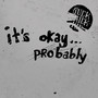 It's Okay... Probably (Explicit)