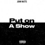 Put On A Show (Explicit)