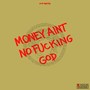 Money Aint no ****ing God