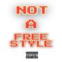 NOT A FREESTYLE (Explicit)