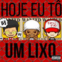 Hoje Eu To um Lixo (Explicit)