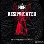 Non RESIPROCATED (feat. SB Hood Baby) [Explicit]