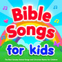 Bible Songs for Kids : The Best Sunday School Songs and Christian Hymns for Children