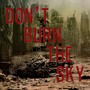 Don't Burn The Sky