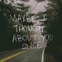 Maybe I Thought About You Once (Explicit)