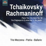 TCHAIKOVKSY, P.I.: Piano Trio, Op. 50 / RACHMANINOV, S.: Trio élégiaque No. 1 (Mezzena, Patria, Ballario)