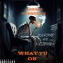 WHAT YU ON (feat. LILTHUG2X) [Explicit]