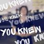 You Knew