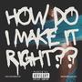 How Do I Make It Right? (feat. Brandon Justice) [Explicit]