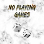 No Playing Games
