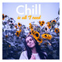 Chill Is All I Need - Experience Blissful Moments of Relaxation, Deep Peace, Total Calmness and Calm Down with these 15 Ambient Chillout Songs