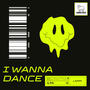 I WANNA DANCE