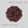 Don’t Leave Me (Explicit)