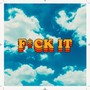 F*CK IT (Explicit)