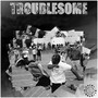 Troublesome (Explicit)