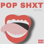 Pop Shxt (Explicit)