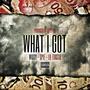 WHAT I GOT (feat. Gpie & Toasta) [Explicit]