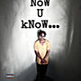 Now u know (Explicit)