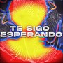 Te Sigo Esperando (Explicit)