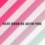 Next Door Be with You