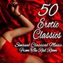 50 Erotic Classics - Sensual Classical Music from the Red Room