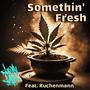 Somethin' Fresh (feat. Kuchenmann) [Explicit]