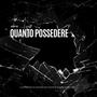 QUANTO POSSEDERE (Explicit)