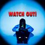 WATCH OUT! (Explicit)