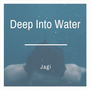Deep Into Water