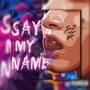 Say My Name (Explicit)