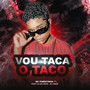 Vou Taca o Taco (Explicit)