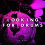 Looking For Drums