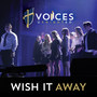 Wish It Away (A Cappella Version)