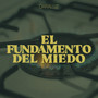 El Fundamento Del Miedo