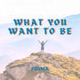 What You Want To Be (Radio Edit)