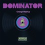 Dominator(Orange Mashup)