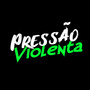 PRESSÃO VIOLENTA