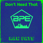 Don't Need That (Explicit)