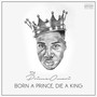 Born A Prince, Die A King (Explicit)