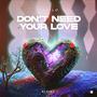 Don't need your love