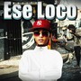 Ese Loco (Explicit)