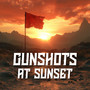 Gunshots at Sunset (Explicit)